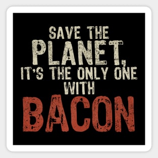 Save The Planet Bacon Lover Magnet